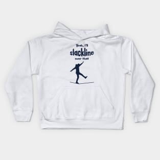 Yeah, I'll slackline over that. Kids Hoodie